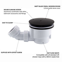 Buy Shower tray high flow waste 90mm - matt black Online UK | HOUSE OF ENKI
